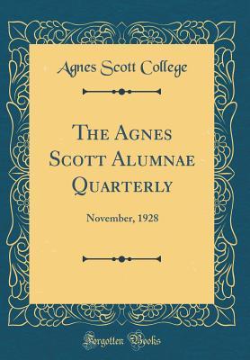 Read Online The Agnes Scott Alumnae Quarterly: November, 1928 (Classic Reprint) - Agnes Scott College file in PDF