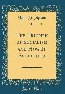 Download The Triumph of Socialism and How It Succeeded (Classic Reprint) - John Dawson Mayne file in ePub
