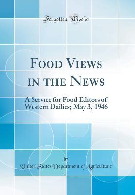 Read Food Views in the News: A Service for Food Editors of Western Dailies; May 3, 1946 (Classic Reprint) - U.S. Department of Agriculture file in ePub