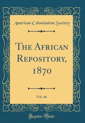 Read The African Repository, 1870, Vol. 46 (Classic Reprint) - American Colonization Society | PDF