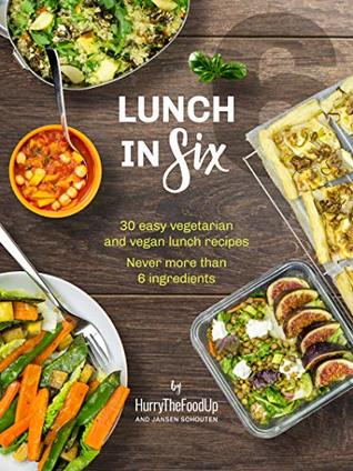 Full Download Lunch in Six: 30 easy vegetarian and vegan lunch recipes. Never more than 6 ingredients. (In Six Series Book 2) - Jansen Schouten | PDF