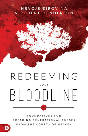 Read Redeeming Your Bloodline: Foundations for Breaking Generational Curses from the Courts of Heaven - Hrvoje Sirovina | PDF