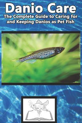Full Download Danio Care: The Complete Guide to Caring for and Keeping Danio as Pet Fish - Tabitha Jones | PDF