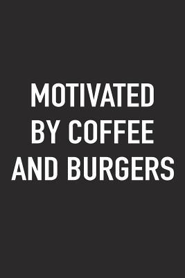 Download Motivated by Coffee and Burgers: A 6x9 Inch Matte Softcover Journal Notebook with 120 Blank Lined Pages and a Funny Caffeine Fueled Cover Slogan -  file in PDF