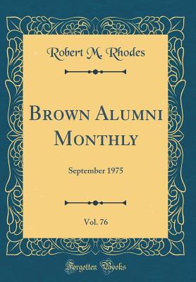 Full Download Brown Alumni Monthly, Vol. 76: September 1975 (Classic Reprint) - Robert M Rhodes file in ePub