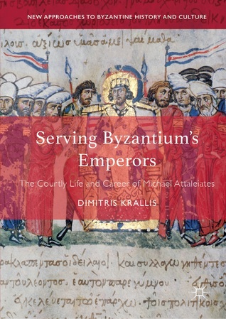 Download Serving Byzantium's Emperors: The Courtly Life and Career of Michael Attaleiates - Dimitris Krallis file in ePub