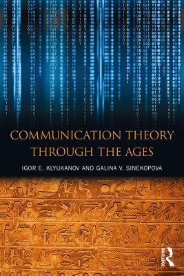 Full Download Communication Theory Through the Ages: A Journey Through the Ages - Igor E Klyukanov | ePub