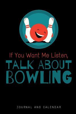 Download If You Want Me Listen, Talk about Bowling: Blank Lined Journal with Calendar for Bowler -  file in ePub