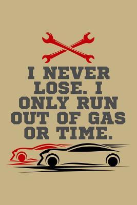 Full Download I Never Lose. I Only Run Out of Gas or Time.: College Ruled Line Paper Blank Journal to Write in - Lined Writing Notebook for Middle School and College Students -  | ePub