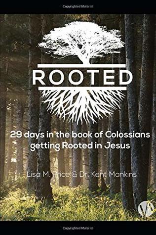 Full Download Rooted: 29 days in the book of Colossians getting rooted in Jesus - Lisa M. Price file in PDF