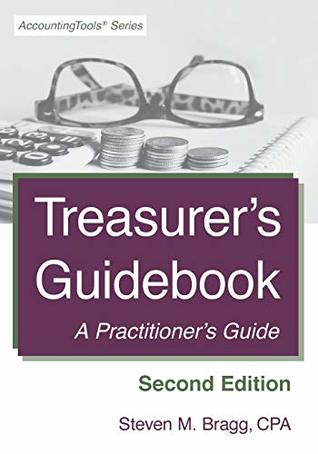 Read Treasurer's Guidebook: Second Edition: A Practitioner's Guide - Steven M. Bragg | PDF