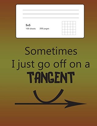 Read Graph Paper Notebook Quad Ruled 5x5: Sometimes I Just Go Off On A Tangent Funny Math Notebook with Square Grid Paper:200 Pages 100 Sheets, Geometry Composition Book 7.44 X 9.69 Size, Softcover - Cricket Creek Creatives | PDF