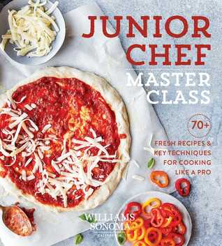 Full Download Junior Chef Master Class: 70  Fresh Recipes and Key Techniques for Cooking Like a Pro - Williams Sonoma Test Kitchen file in PDF