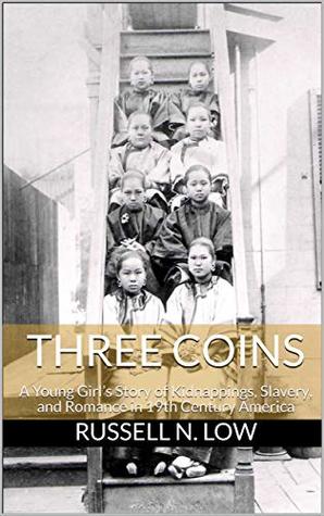 Download Three Coins: A Young Girl’s Story of Kidnappings, Slavery, and Romance in 19th Century America - Russell N. Low | PDF