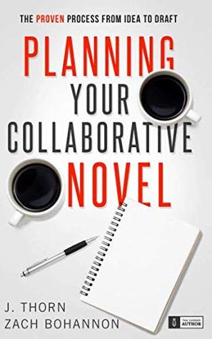 Download Planning Your Collaborative Novel: The Proven Process From Idea to Draft (The Career Author) - J. Thorn file in PDF