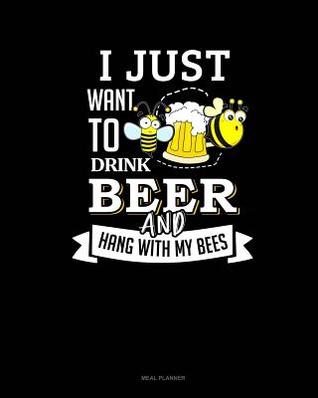 Download I Just Want to Drink Beer and Hang with My Bees: Meal Planner -  file in PDF