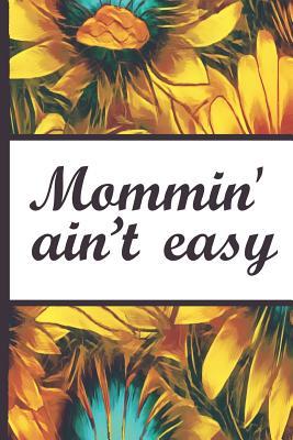 Read Online Be a Sunflower Live a Little: Mommin Aint Easy Mom Beautiful Sun Flower Bloom Foral Pattern Dotted Bullet Notebook Journal Dot Grid Planner Organizer 6x9 Inspirational Gifts for Woman Nature Lovers Gentle Spirits - Flowerpower | ePub