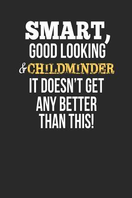 Full Download Smart, Good Looking & Childminder, It Doesn't Get Any Better Than This!: Blank Line Notebook / Journal Gift Idea - Smart Publishing file in ePub