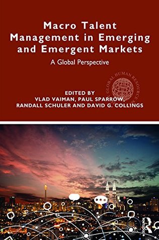 Read Macro Talent Management in Emerging and Emergent Markets: A Global Perspective (Global HRM) - Vlad Vaiman | ePub