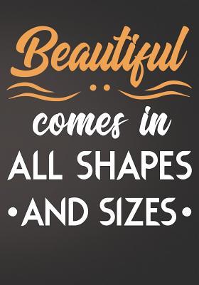 Download Beautiful Comes in All Shapes and Sizes: Blank Journal Lined Notebook or Diary to Write in - First Journal Press Co file in ePub