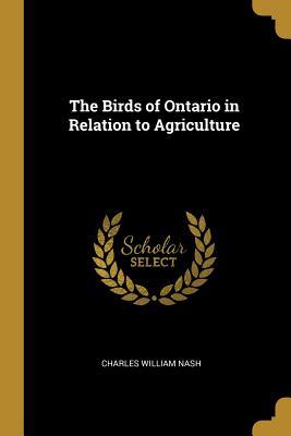 Full Download The Birds of Ontario in Relation to Agriculture - Charles William Nash | PDF