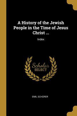Full Download A History of the Jewish People in the Time of Jesus Christ : Index - Emil Schurer file in PDF