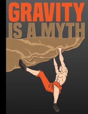 Download Gravity Is a Myth: Blank Journal with College Ruled Lined Paper - Man Climbing Bedrock -  file in PDF