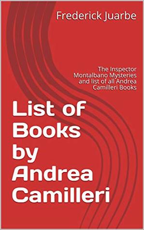 Read List of Books by Andrea Camilleri: The Inspector Montalbano Mysteries and list of all Andrea Camilleri Books - Frederick Juarbe file in PDF