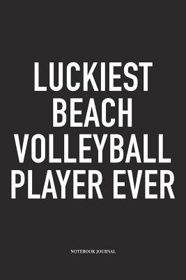 Read Online Luckiest Beach Volleyball Player Ever: A 6x9 Inch Matte Softcover Notebook Diary with 120 Blank Lined Pages and a Funny Gaming Sports Cover Slogan - Enrobed Volleyball Journals file in PDF