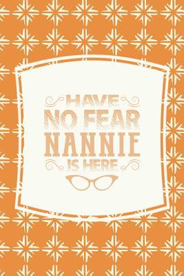 Read Have No Fear Nannie Is Here: Family Grandma Women Mom Memory Journal Blank Lined Note Book Mother's Day Holiday Gift -  | PDF