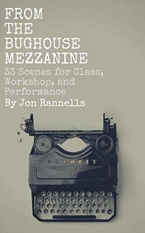 Download From The Bughouse Mezzanine: 33 Scenes for Class, Workshop, and Performance - Jon Rannells file in ePub