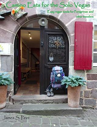 Read Camino Eats for the Solo Vegan: Easy vegan meals for Peregrinos and other travelers - James Peet file in PDF