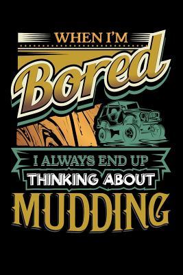 Full Download When I'm Bored I Always End Up Thinking Mudding: 100 Page Blank Lined 6 X 9 Sport Lover Journal to Jot Down Your Ideas and Notes - When Bored | ePub