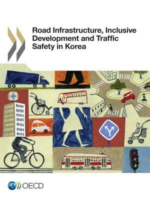 Full Download Road Infrastructure, Inclusive Development and Traffic Safety in Korea - Organisation for Economic Co-operation and Development | ePub