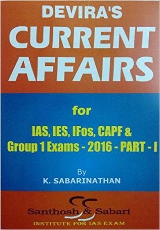 Download Devira's CURRENT AFFAIRS - Part 1: for IAS, IES, IFoS, CAPF & Group 1 Exams (2016 Exams) (FIRST EDITION) - SABARINATHAN. K file in PDF