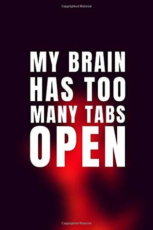Download My Brain Has Too Many Tabs Open: (110 Pages, 6 x 9) Lined Notebook - For a Gift ( Series number 2 ) - Johny Rego Art | ePub