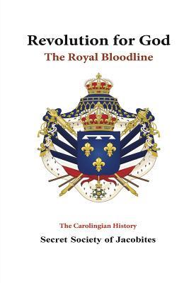 Read Online Revolution for God: The Royal Bloodline: The Carolingian History - Secret Society of Jacobites file in ePub