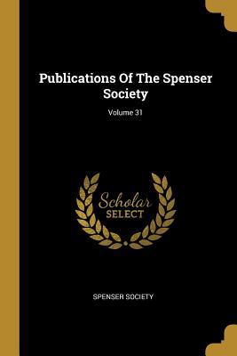 Full Download Publications of the Spenser Society; Volume 31 - Spenser Society file in PDF