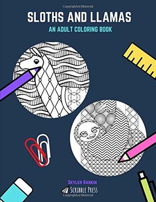 Read SLOTHS AND LLAMAS: AN ADULT COLORING BOOK: Sloths And Llamas - 2 Coloring Books In 1 - Skyler Rankin | ePub