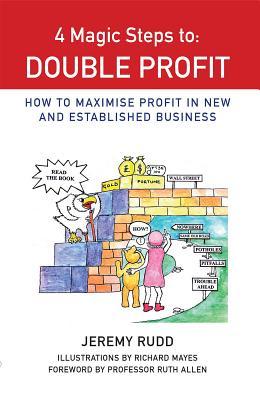 Full Download 4 Magic Steps to Double Profit: An Allegory Emphasising Key Action Points for Entrepreneurs and Leaders to Maximise Profit - Jeremy Rudd | ePub