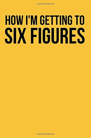 Read How I'm Getting to Six Figures: A 6 x 9 Blank Lined Journal - S.F. King file in ePub