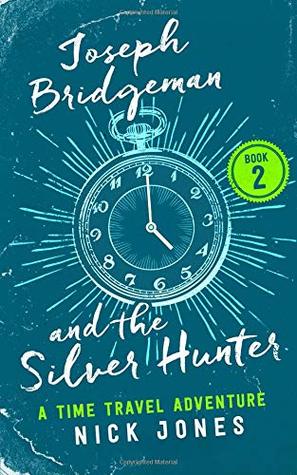 Download Joseph Bridgeman and the Silver Hunter: A Time Travel Adventure (The Downstream Diaries) - Mr Nick Jones | PDF