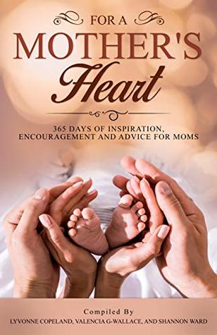 Read For A Mother's Heart: 365 Days of Inspiration, Encouragement and Advice For Moms: 365 Days of Inspiration, Encouragement and Advice For Moms - Valencia Griffin-Wallace file in ePub