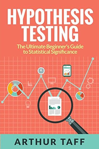 Download Hypothesis Testing: The Ultimate Beginner's Guide to Statistical Significance - Arthur Taff file in ePub