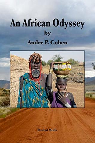 Full Download An African Odyssey: 300 Days On The Back Roads Of Africa - Andre Patrick Cohen | PDF
