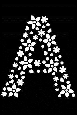 Full Download A: Initial Monogram Black Flower Notebook Floral Dot Grid Writing and Point Matrix Notes Journal Organize for Women and Teens - Express Yourself Writing Journals file in PDF