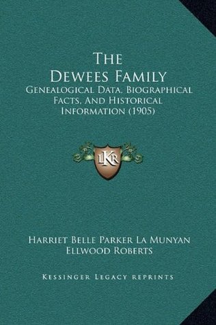 Read Online The Dewees Family: Genealogical Data, Biographical Facts, And Historical Information (1905) - Harriet Belle Parker La Munyan | ePub