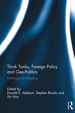 Read Online Think Tanks, Foreign Policy and Geo-Politics: Pathways to Influence - Donald E Abelson file in PDF