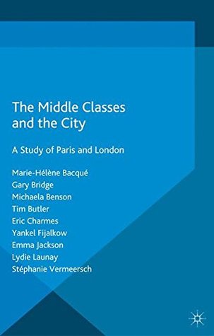 Read Online The Middle Classes and the City: A Study of Paris and London - Marie-Hélène Bacqué file in PDF