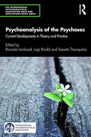 Download Psychoanalysis of the Psychoses: Current Developments in Theory and Practice (The International Psychoanalytical Association Psychoanalytic Ideas and Applications Series) - Riccardo Lombardi file in PDF